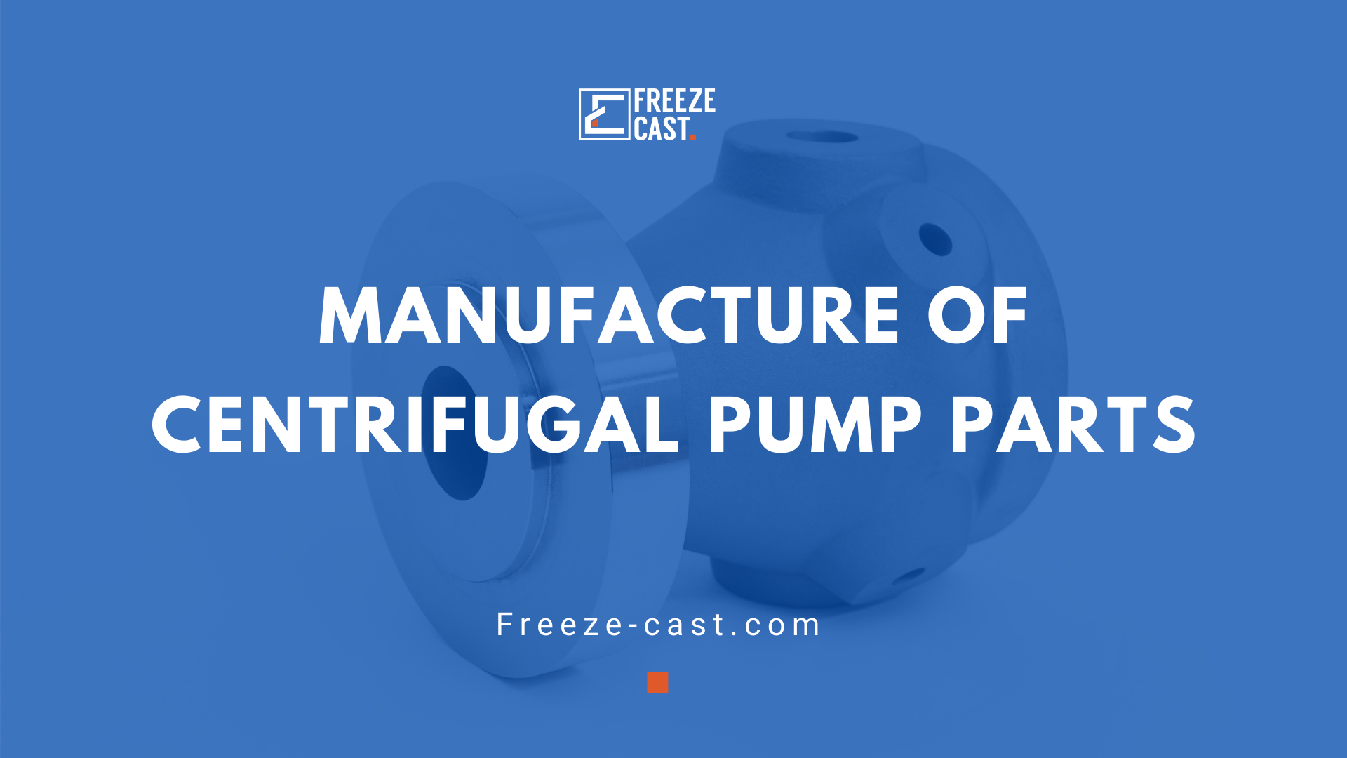 Manufacture of centrifugal pump parts