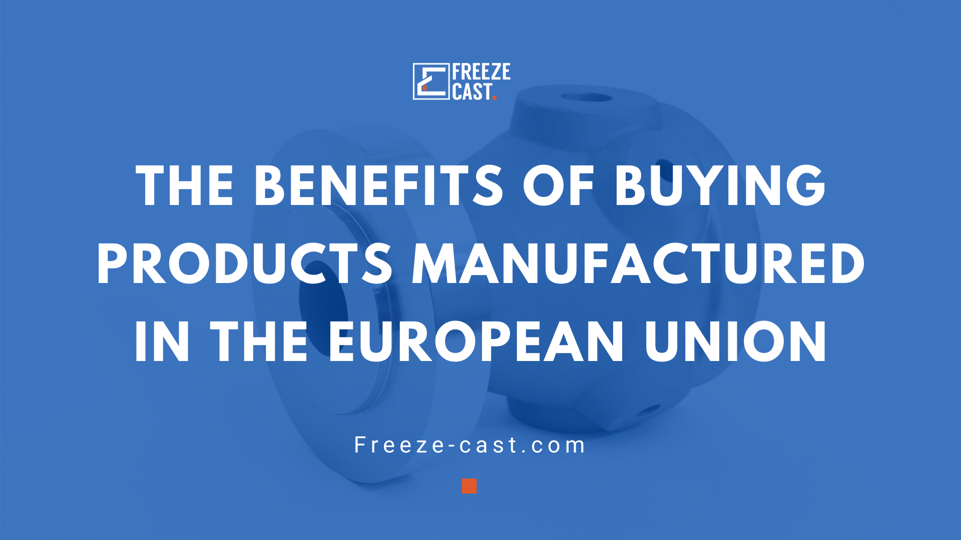 The benefits of buying products manufactured in the European Union